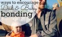 The Four Most Important Ways To Encourage Dad And Baby Bonding