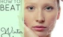 How to Beat Winter Skin