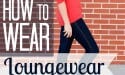 How to Wear Loungewear