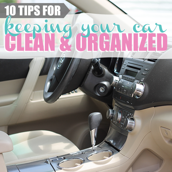 10 Tips for Keeping Your Car Clean and Organized