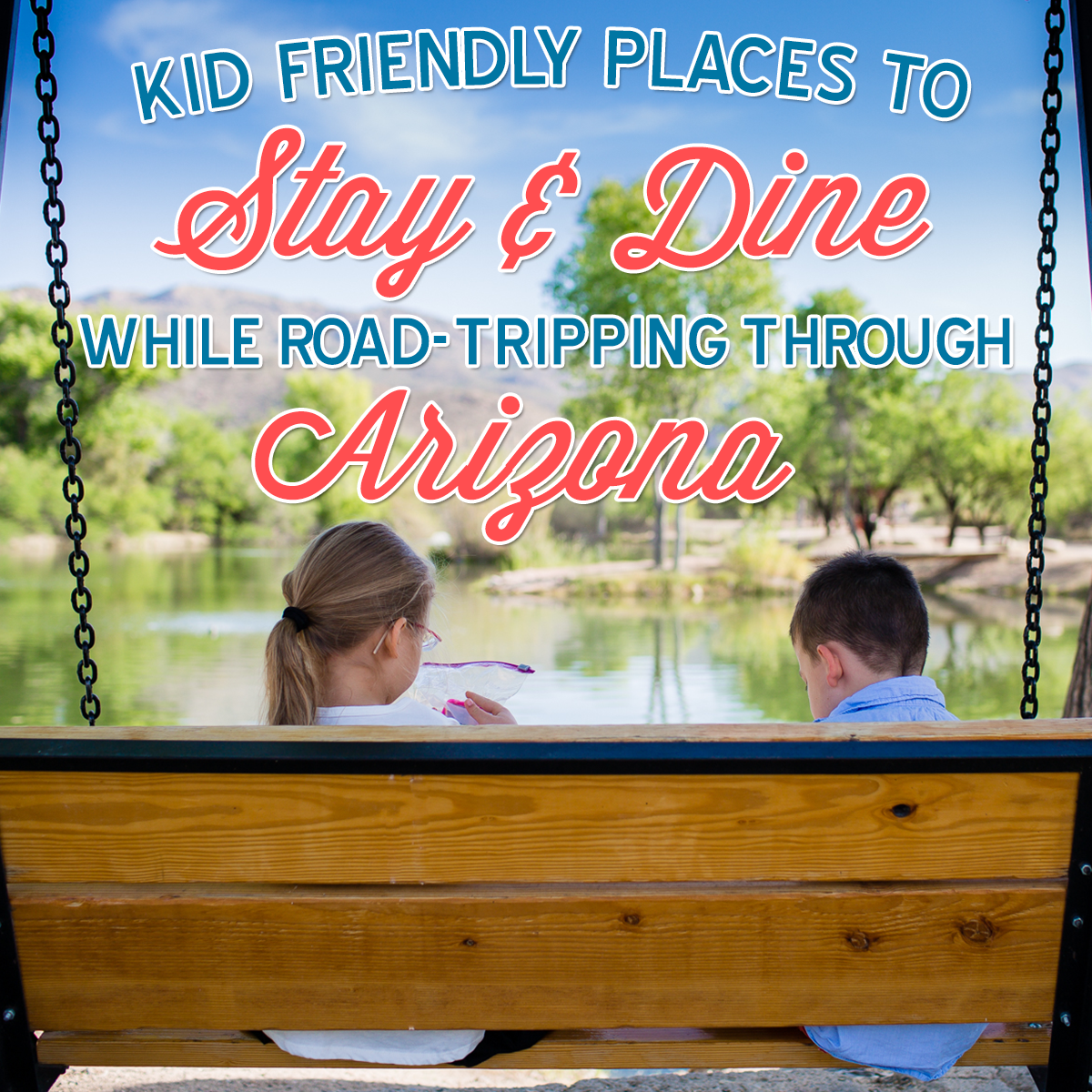  Kid Friendly Places To Stay Dine While Road tripping Through Arizona 