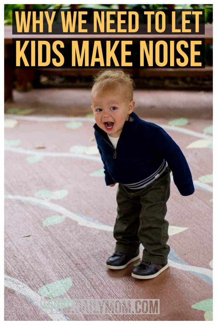 WHY WE NEED TO LET KIDS MAKE NOISE