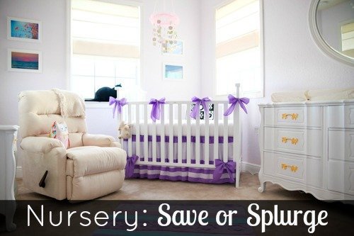 Nursery: Save Or Splurge?