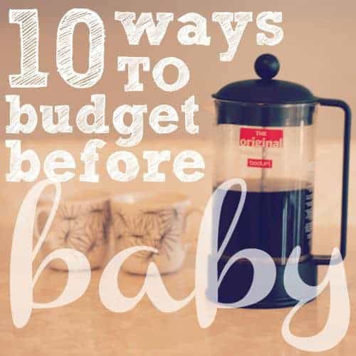 10 Ways To Budget Before Baby