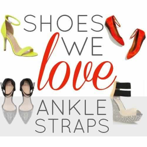 Shoes We Love: Ankle Straps