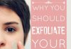 Why You Should Exfoliate Your Skin
