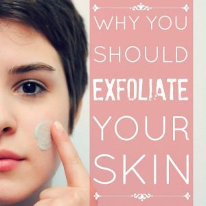 Why You Should Exfoliate Your Skin » Read Now!