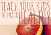 Teach Your Kids To Snack Healthy 2