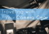 Traveling With Your Camera Gear
