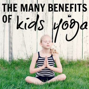 The Many Benefits Of Kids Yoga » Read Now!