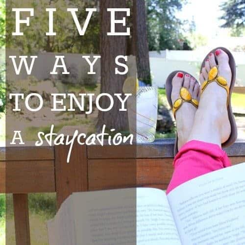 Five Ways To Enjoy A Staycation 1 Daily Mom, Magazine For Families
