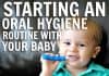 Starting A Great Oral Hygiene Routine With Your Baby