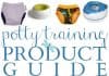 Potty Training Product Guide