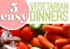 5 Easy Vegetarian Dinners 3