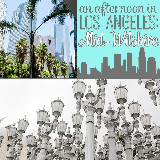 An Afternoon In Los Angeles: Mid-Wilshire 1 Daily Mom, Magazine For Families