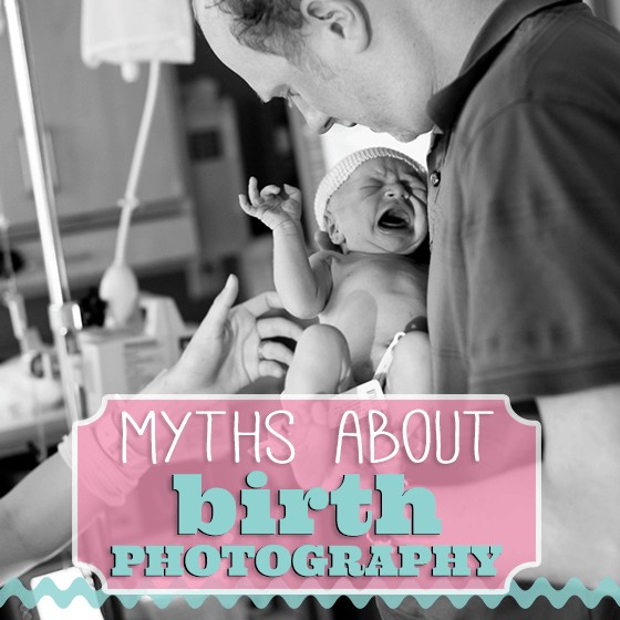 Myths About Birth Photography 1 Daily Mom, Magazine For Families