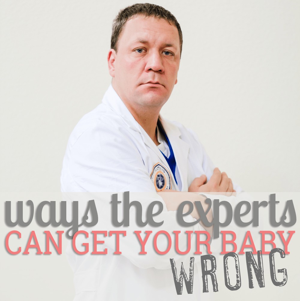 Ways The Experts Can Get Your Baby Wrong 1 Daily Mom, Magazine For Families
