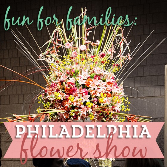 Fun for Families: Philadelphia Flower Show 1 Daily Mom, Magazine for Families