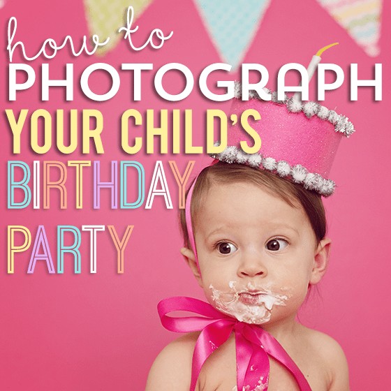 How To Photograph Your Child'S Birthday Party 1 Daily Mom, Magazine For Families