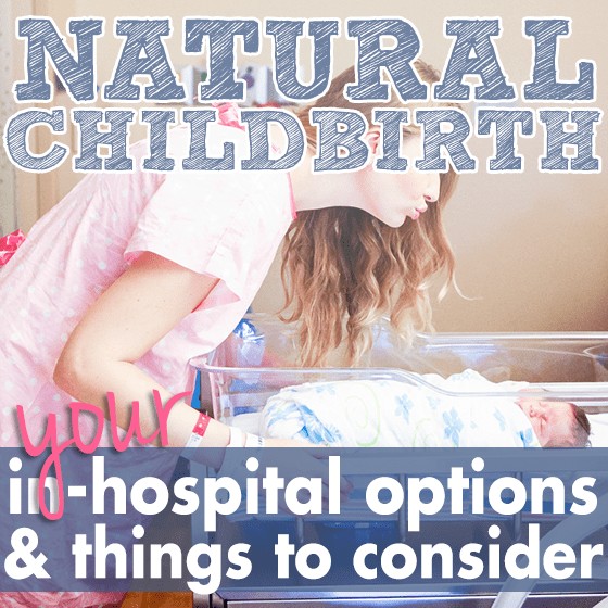 Natural Childbirth Your In Hospital Options And Things To Consider