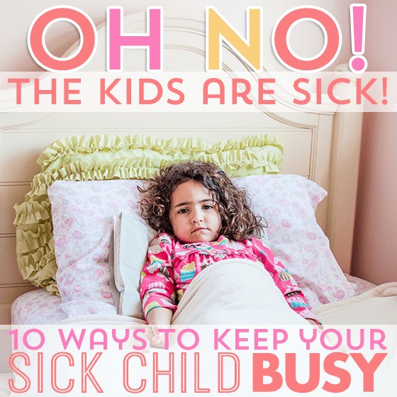 Oh No! The Kids Are Sick 10 Ways To Keep Your Sick Child Busy