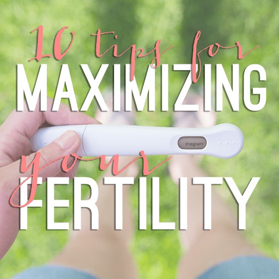 10 Tips For Maximizing Your Fertility 1 Daily Mom, Magazine For Families