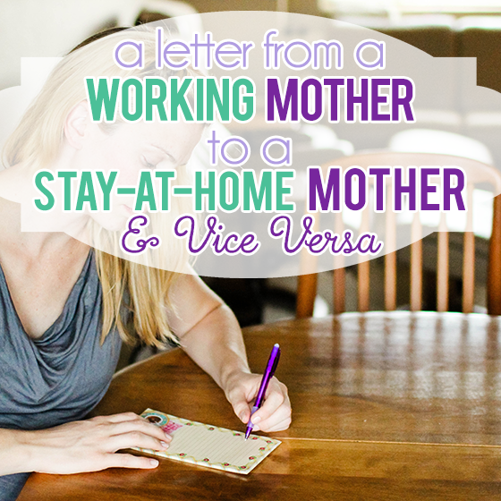 Posts We Love - A Letter From A Working Mom To A Stay At Home Mother And Vice Versa 1 Daily Mom, Magazine For Families