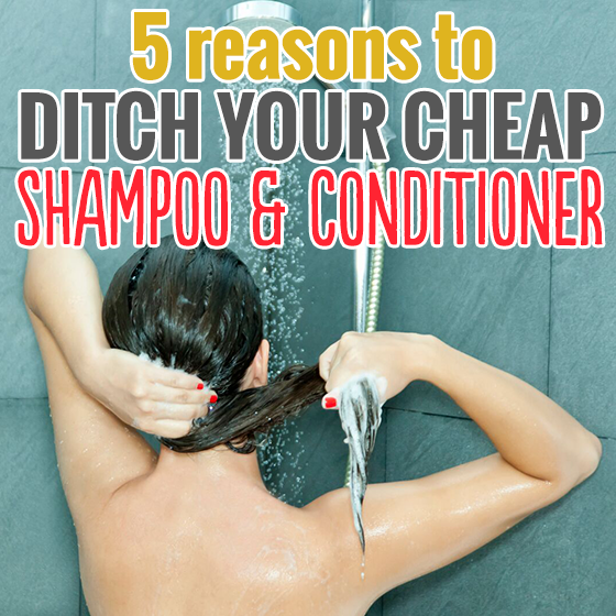5 Reasons To Ditch Your Cheap Shampoo And Conditioner