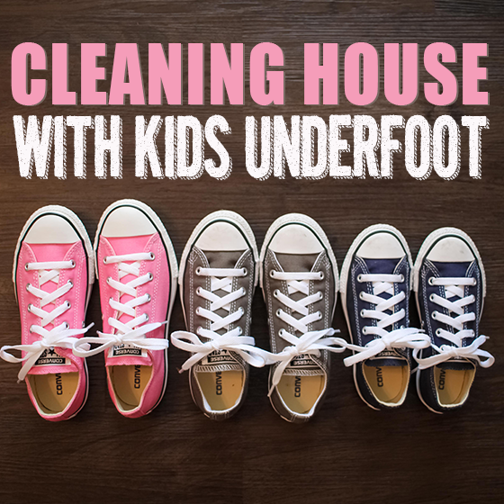 Cleaning House With Kids Underfoot 8 Daily Mom, Magazine For Families