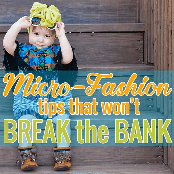 Micro-Fashion Tips That Won'T Break The Bank 1 Daily Mom, Magazine For Families