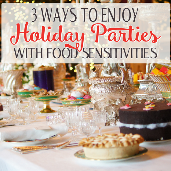 3 Ways To Enjoy Holiday Parties With Food Sensitivities 