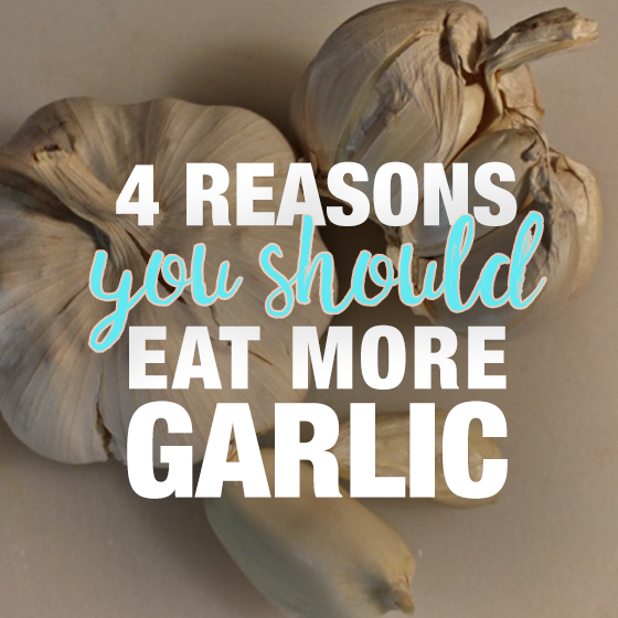 4 Reasons You Should Eat More Garlic 5 Daily Mom, Magazine For Families