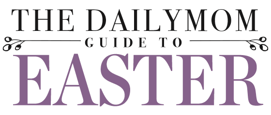 The Daily Mom Guide To Easter 1 Daily Mom, Magazine For Families