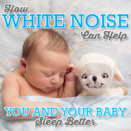 How White Noise Can Help You And Your Baby Sleep Better 7 Daily Mom, Magazine For Families