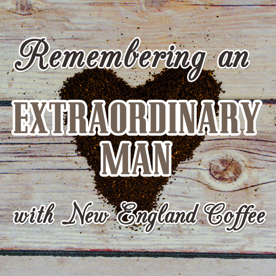 Remembering An Extraordinary Man With New England Coffee 1 Daily Mom, Magazine For Families