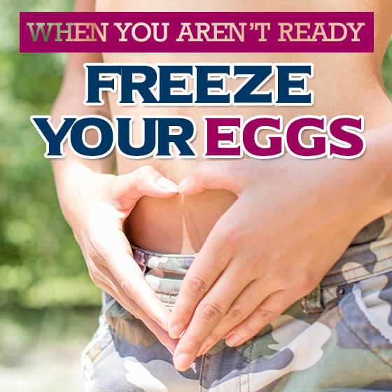 When You Arent Ready Freeze Eggs