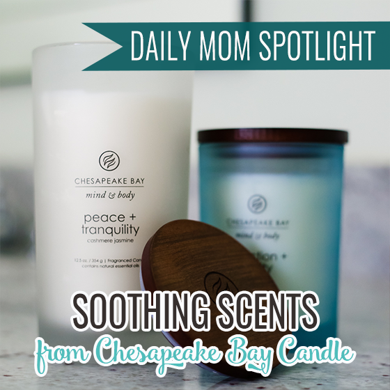 Daily Mom Spotlight: Soothing Scents From Chesapeake Bay Candle 1 Daily Mom, Magazine For Families
