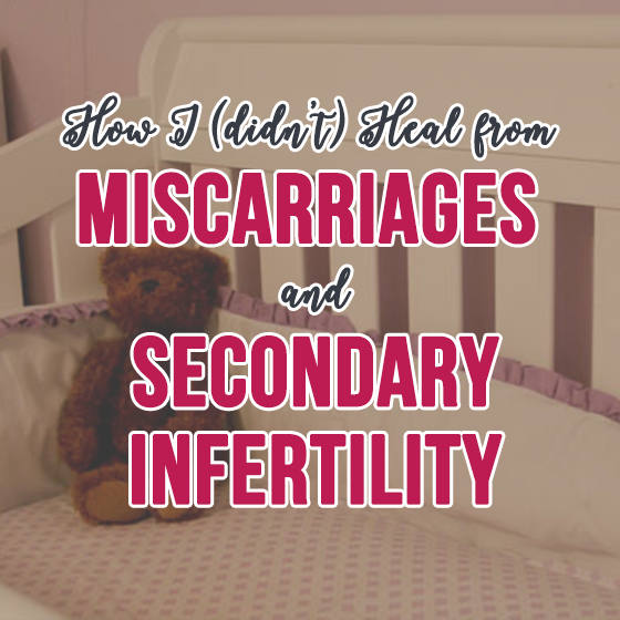 How I (Didn'T) Heal After Miscarriages And Secondary Infertility 1 Daily Mom, Magazine For Families