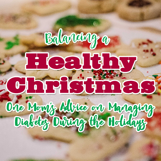 Balancing A Healthy Christmas: One Moms Advice On Managing Diabetes During The Holidays 1 Daily Mom, Magazine For Families