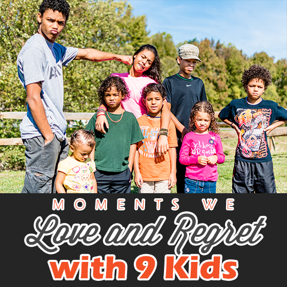 Moments We Love Regret With 9 Kids 1 Daily Mom, Magazine For Families