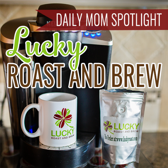 Daily Mom Spotlight: Lucky Roast And Brew 1 Daily Mom, Magazine For Families