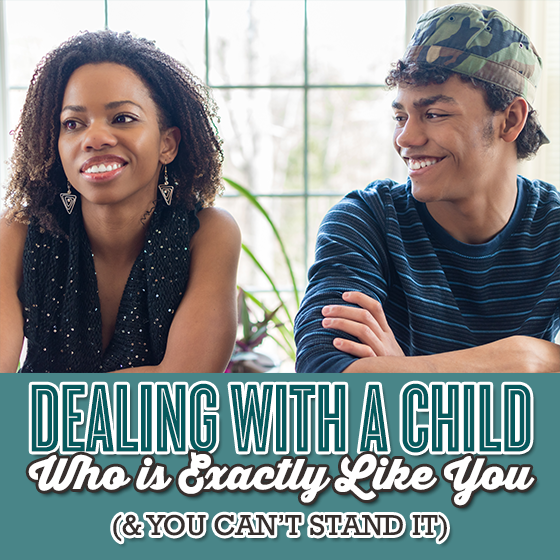 Dealing With A Child Who Is Exactly Like You (&Amp; You Can'T Stand It) 1 Daily Mom, Magazine For Families