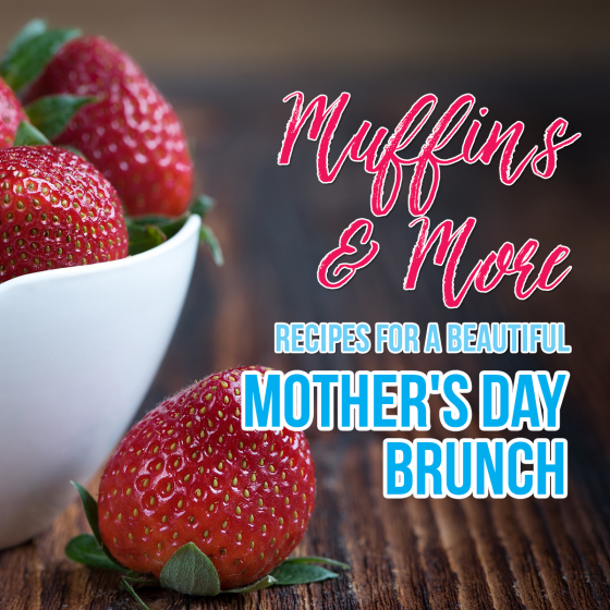 Muffins And More Recipes For A Beautiful Mother'S Day Brunch 1 Daily Mom, Magazine For Families