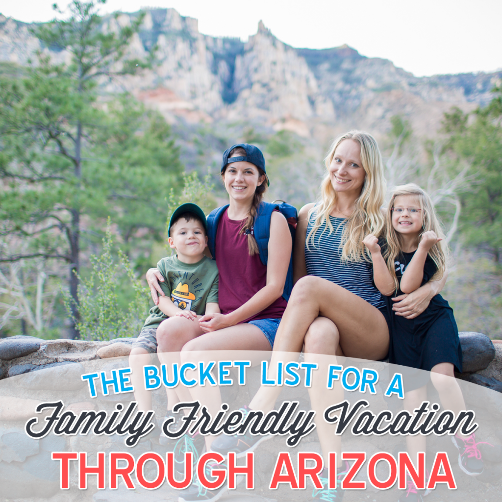 The Bucket List For A Family Friendly Vacation Through Arizona » Read Now!