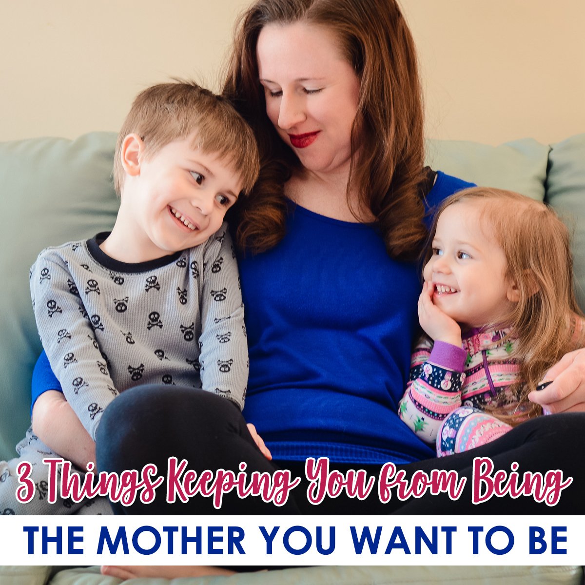 3 Things Keeping You From Being The Mother You Want To Be » Read Now!