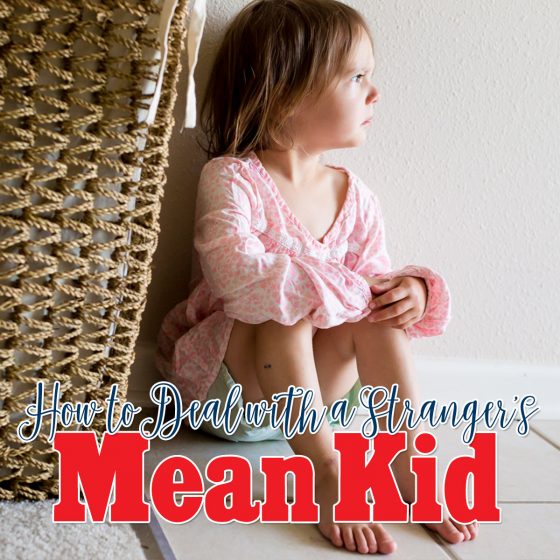 How To Deal With A Stranger'S Mean Kid 1 Daily Mom, Magazine For Families