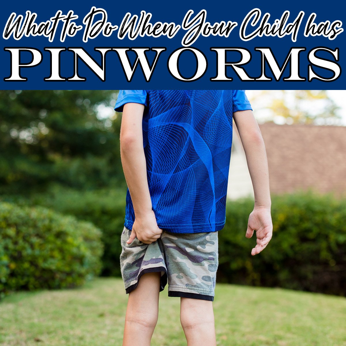 What To Do If Your Child Has Pinworms » Read Now!
