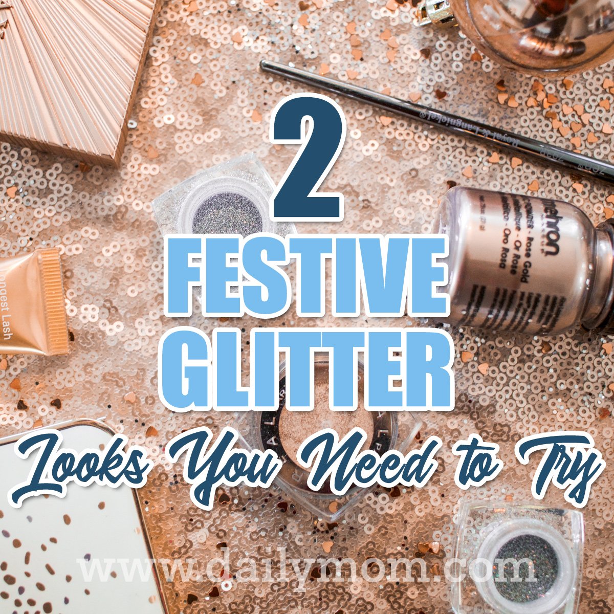 2 Festive Glitter Looks You Need To Try 5 Daily Mom, Magazine For Families