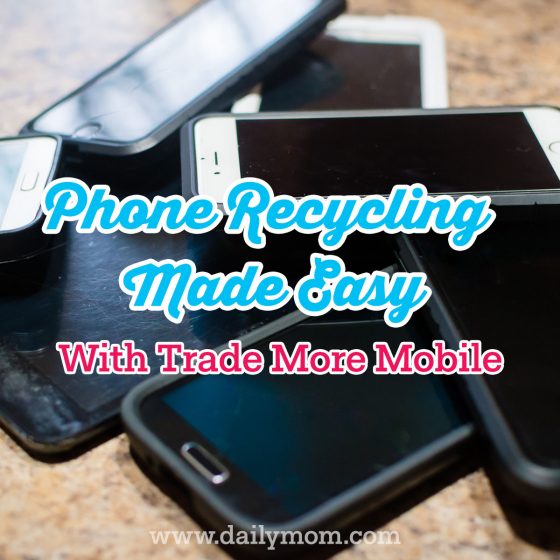 Phone Recycling Made Easy With Trade More Mobile 1 Daily Mom, Magazine For Families