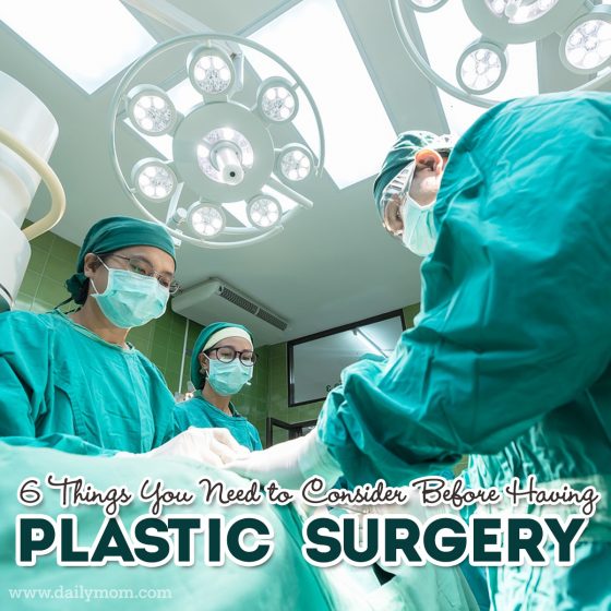 6 Things To Consider Before Having Plastic Surgery 3 Daily Mom, Magazine For Families